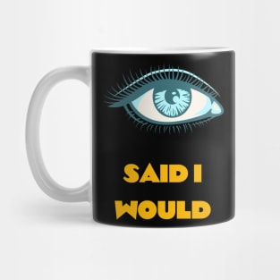 Eye Said I Would motivation Mug